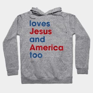 Loves Jesus And America Too 4th of July Proud Hoodie